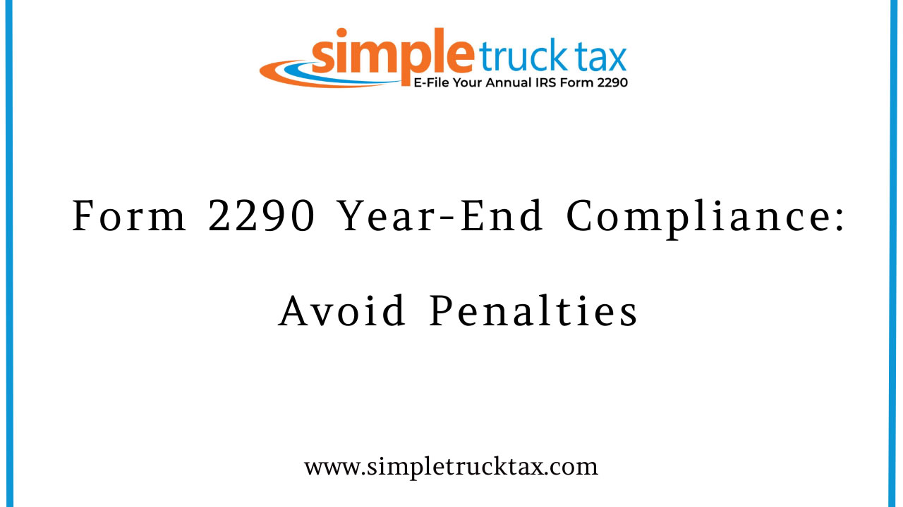 Form 2290 Year-End Compliance: Avoid Penalties